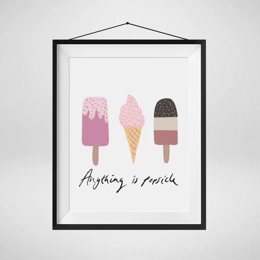 Print - Anything is Popsicle